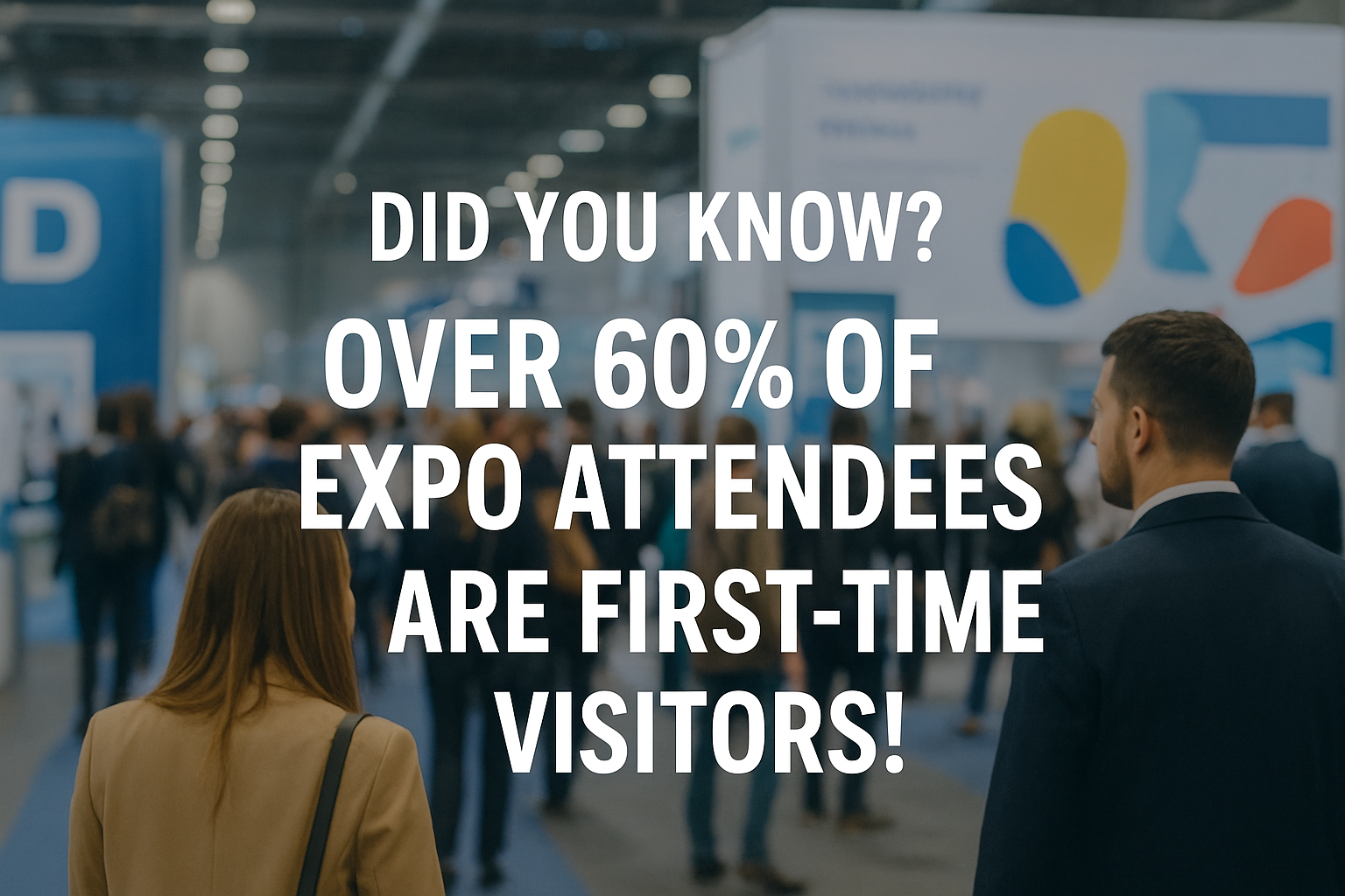 Did You Know? Over 60% of expo attendees are first-time visitors!